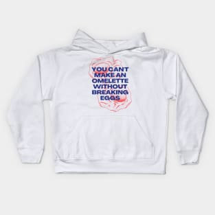 You Can't Make an Omelette Without Breaking Eggs - Motivational Quotes Kids Hoodie